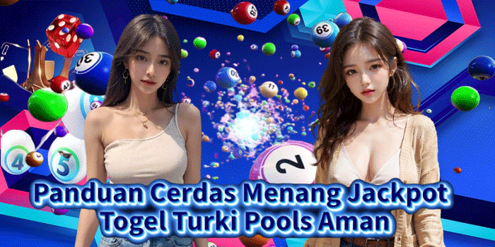 Panduan Cerdas Menang Jackpot Togel Turki Pools Aman