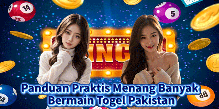 Panduan Praktis Menang Banyak Bermain Togel Pakistan